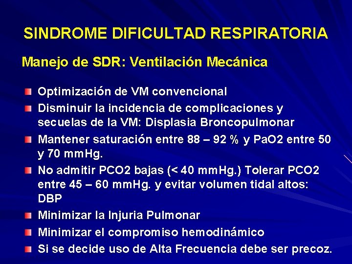 SINDROME DIFICULTAD RESPIRATORIA Manejo de SDR: Ventilación Mecánica Optimización de VM convencional Disminuir la
