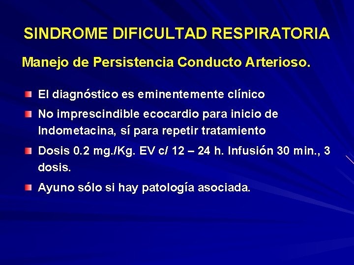 SINDROME DIFICULTAD RESPIRATORIA Manejo de Persistencia Conducto Arterioso. El diagnóstico es eminentemente clínico No