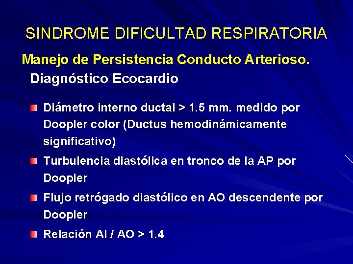SINDROME DIFICULTAD RESPIRATORIA Manejo de Persistencia Conducto Arterioso. Diagnóstico Ecocardio Diámetro interno ductal >