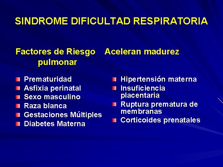 SINDROME DIFICULTAD RESPIRATORIA Factores de Riesgo pulmonar Prematuridad Asfixia perinatal Sexo masculino Raza blanca