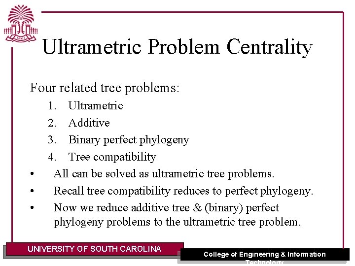 Ultrametric Problem Centrality Four related tree problems: • • • 1. Ultrametric 2. Additive