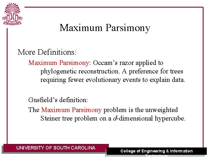 Maximum Parsimony More Definitions: Maximum Parsimony: Occam’s razor applied to phylogenetic reconstruction. A preference
