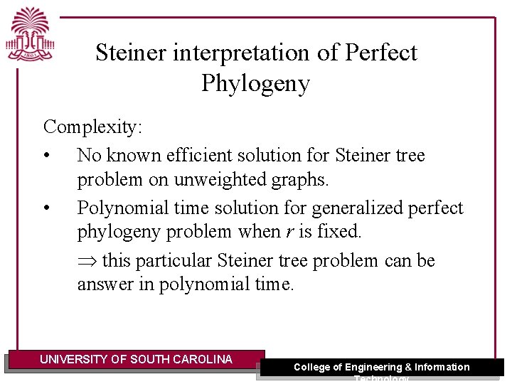 Steiner interpretation of Perfect Phylogeny Complexity: • No known efficient solution for Steiner tree