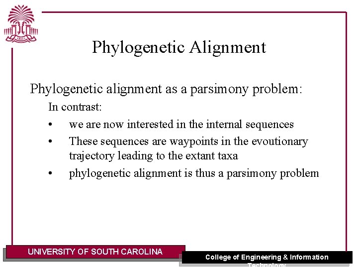 Phylogenetic Alignment Phylogenetic alignment as a parsimony problem: In contrast: • we are now