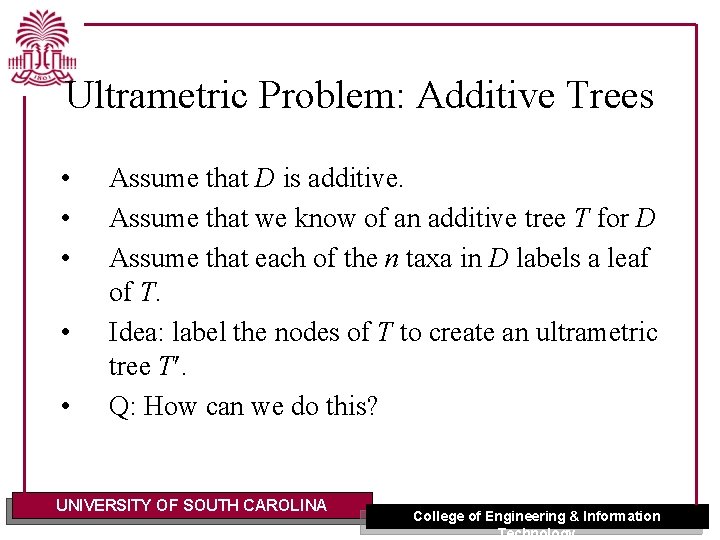 Ultrametric Problem: Additive Trees • • • Assume that D is additive. Assume that