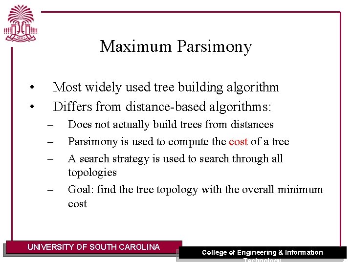 Maximum Parsimony • • Most widely used tree building algorithm Differs from distance-based algorithms:
