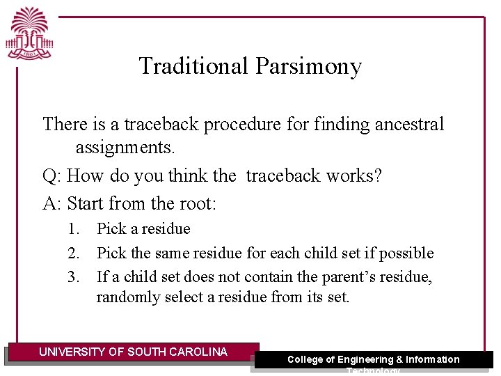 Traditional Parsimony There is a traceback procedure for finding ancestral assignments. Q: How do