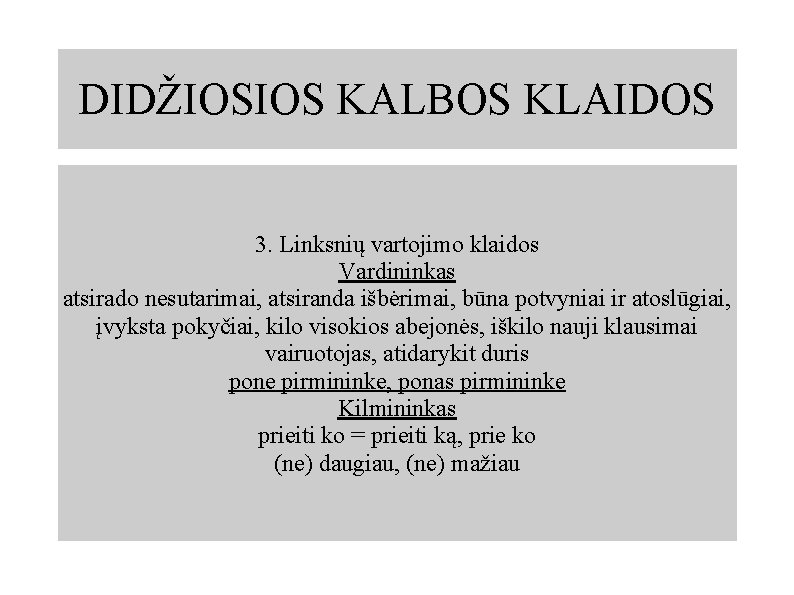 DIDŽIOSIOS KALBOS KLAIDOS 3. Linksnių vartojimo klaidos Vardininkas atsirado nesutarimai, atsiranda išbėrimai, būna potvyniai