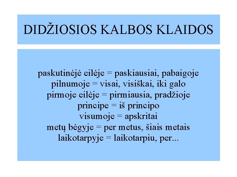 DIDŽIOSIOS KALBOS KLAIDOS paskutinėjė eilėje = paskiausiai, pabaigoje pilnumoje = visai, visiškai, iki galo