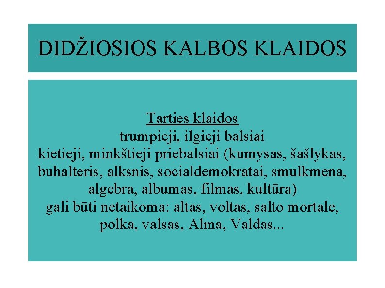 DIDŽIOSIOS KALBOS KLAIDOS Tarties klaidos trumpieji, ilgieji balsiai kietieji, minkštieji priebalsiai (kumysas, šašlykas, buhalteris,