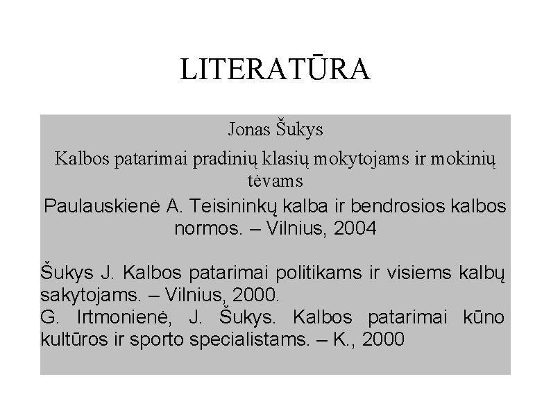 LITERATŪRA Jonas Šukys Kalbos patarimai pradinių klasių mokytojams ir mokinių tėvams Paulauskienė A. Teisininkų