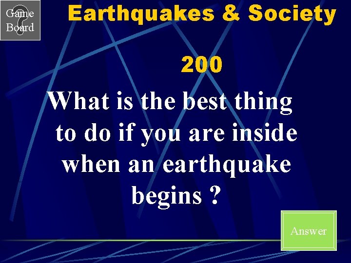 Game Board Earthquakes & Society 200 What is the best thing to do if