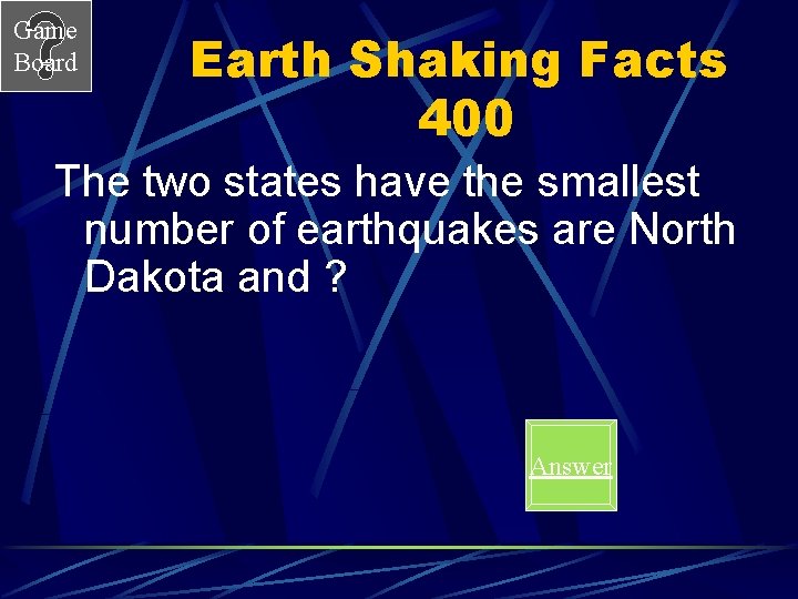 Game Board Earth Shaking Facts 400 The two states have the smallest number of