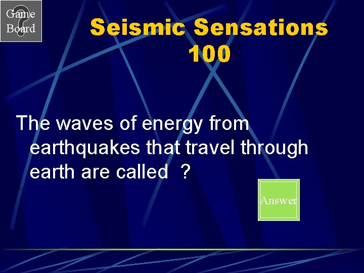 Game Board Seismic Sensations 100 The waves of energy from earthquakes that travel through