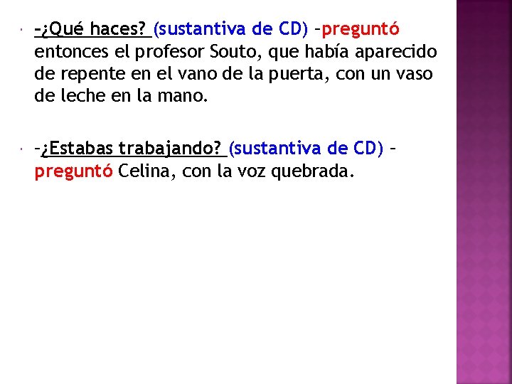  –¿Qué haces? (sustantiva de CD) –preguntó entonces el profesor Souto, que había aparecido