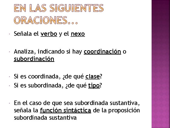 EN LAS SIGUIENTES ORACIONES. . . Señala el verbo y el nexo Analiza, indicando