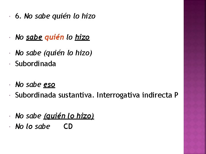  6. No sabe quién lo hizo No sabe (quién lo hizo) Subordinada No