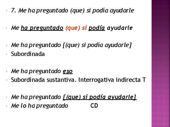  7. Me ha preguntado (que) si podía ayudarle Me ha preguntado [(que) si