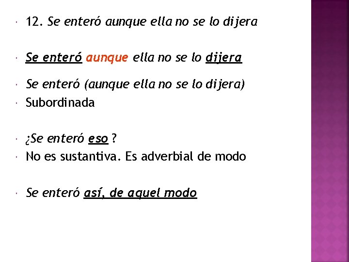  12. Se enteró aunque ella no se lo dijera Se enteró (aunque ella