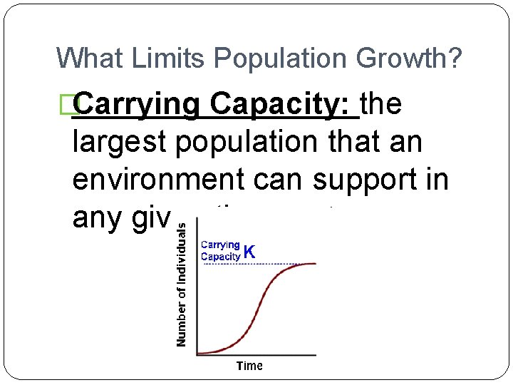 What Limits Population Growth? �Carrying Capacity: the largest population that an environment can support