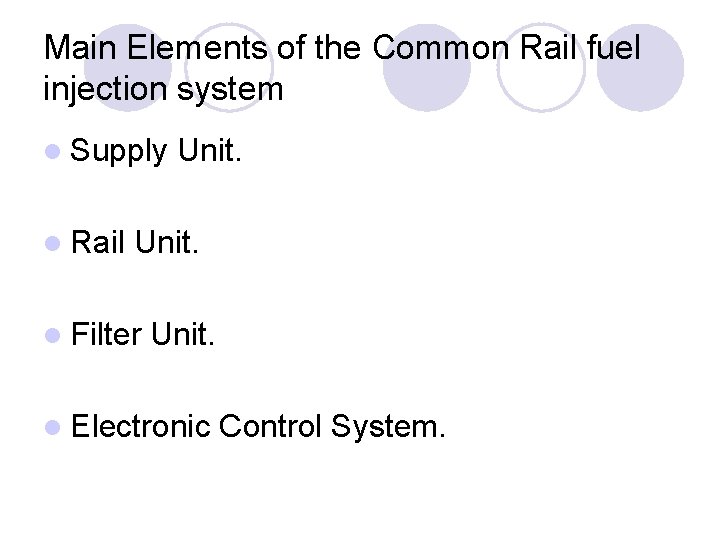 Main Elements of the Common Rail fuel injection system l Supply l Rail Unit.
