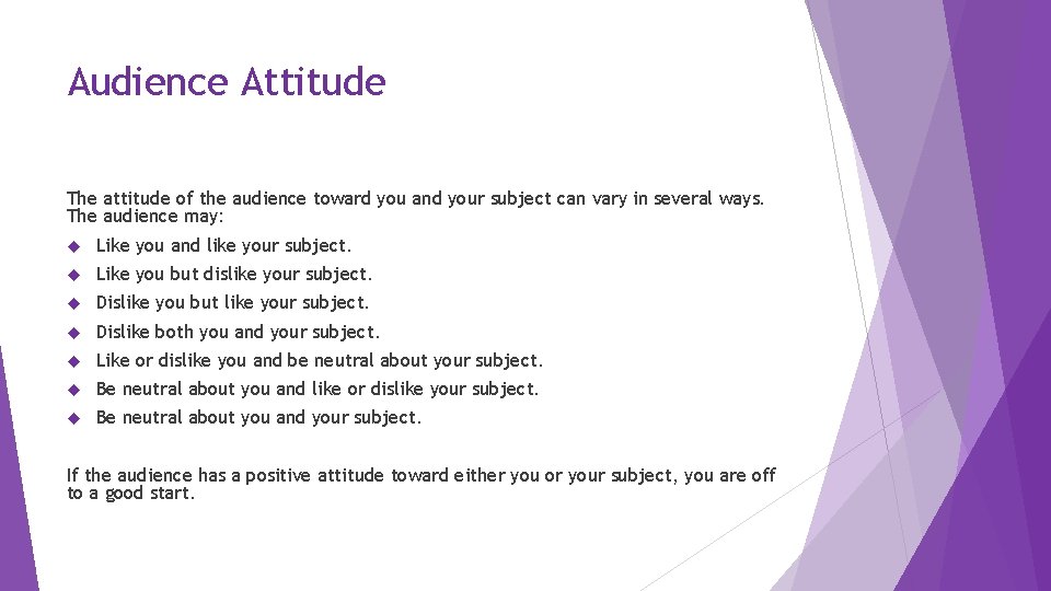 Audience Attitude The attitude of the audience toward you and your subject can vary