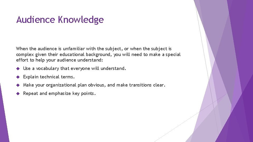 Audience Knowledge When the audience is unfamiliar with the subject, or when the subject