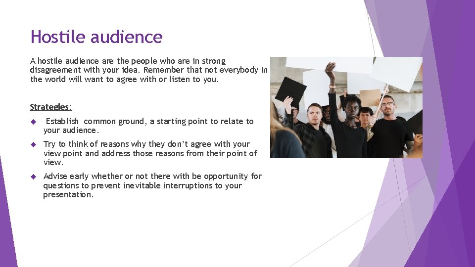 Hostile audience A hostile audience are the people who are in strong disagreement with