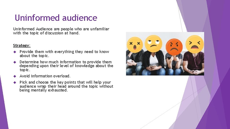 Uninformed audience Uninformed Audience are people who are unfamiliar with the topic of discussion