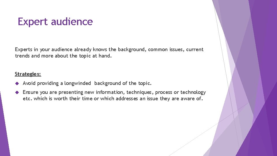 Expert audience Experts in your audience already knows the background, common issues, current trends
