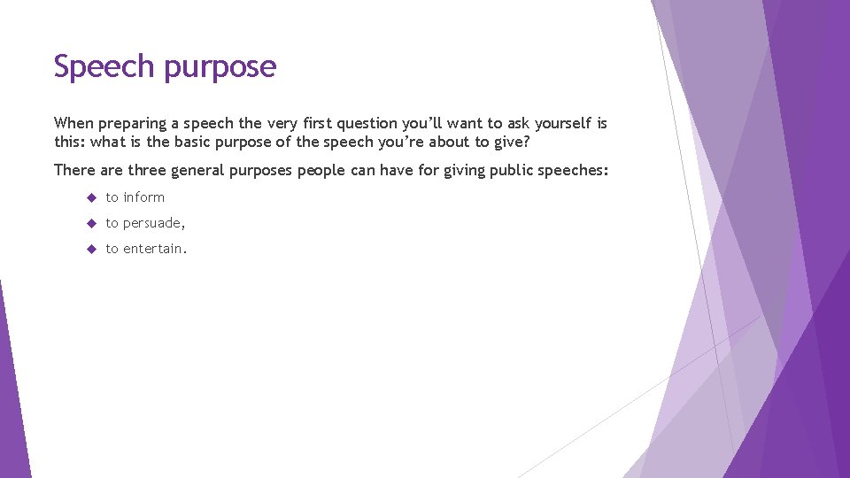 Speech purpose When preparing a speech the very first question you’ll want to ask