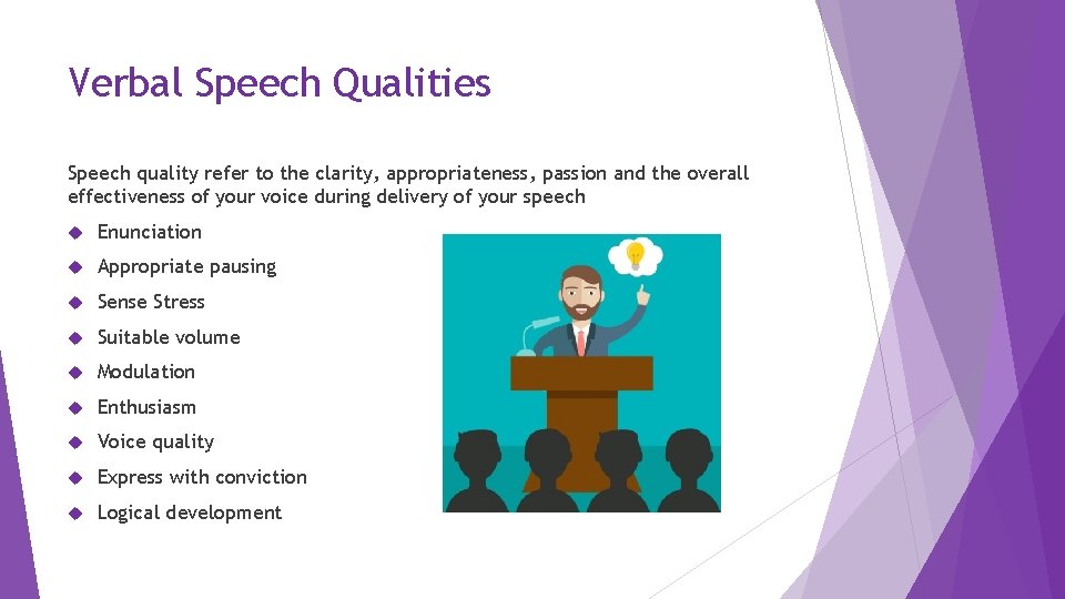 Verbal Speech Qualities Speech quality refer to the clarity, appropriateness, passion and the overall