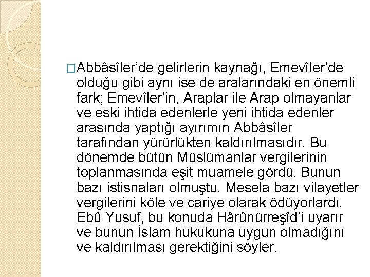 �Abbâsîler’de gelirlerin kaynağı, Emevîler’de olduğu gibi aynı ise de aralarındaki en önemli fark; Emevîler’in,