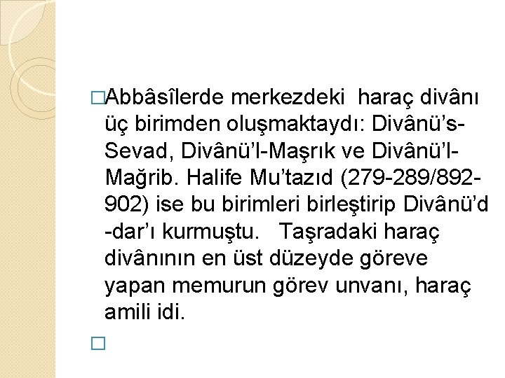 �Abbâsîlerde merkezdeki haraç divânı üç birimden oluşmaktaydı: Divânü’s. Sevad, Divânü’l-Maşrık ve Divânü’l. Mağrib. Halife