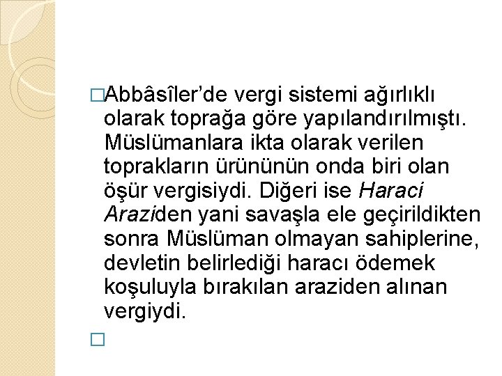 �Abbâsîler’de vergi sistemi ağırlıklı olarak toprağa göre yapılandırılmıştı. Müslümanlara ikta olarak verilen toprakların ürününün