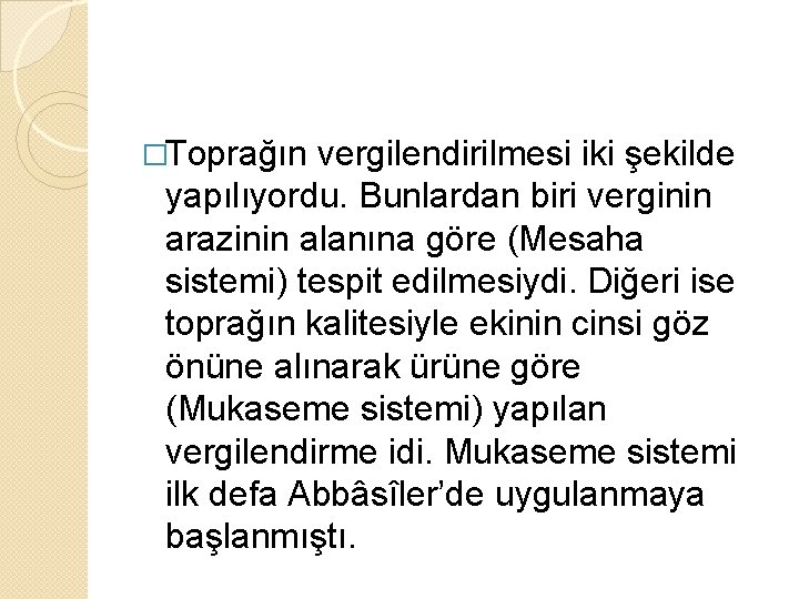 �Toprağın vergilendirilmesi iki şekilde yapılıyordu. Bunlardan biri verginin arazinin alanına göre (Mesaha sistemi) tespit