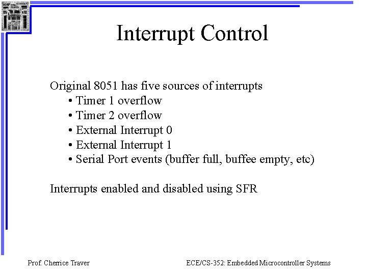 Interrupt Control Original 8051 has five sources of interrupts • Timer 1 overflow •