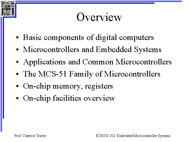 Overview • • • Basic components of digital computers Microcontrollers and Embedded Systems Applications