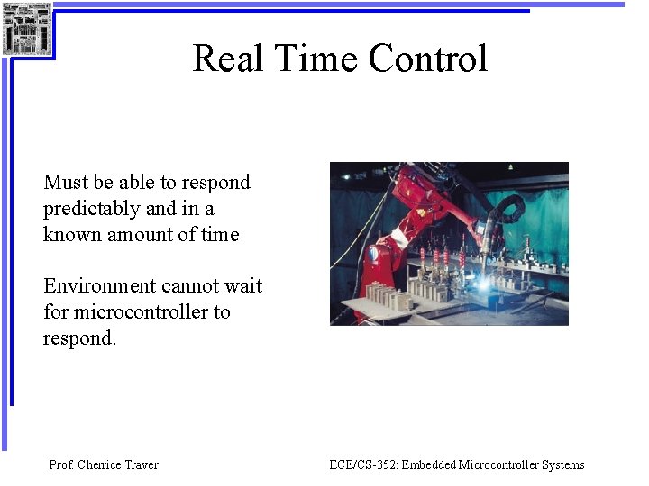 Real Time Control Must be able to respond predictably and in a known amount