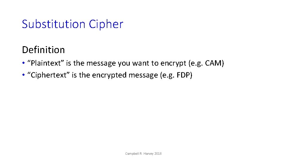 Substitution Cipher Definition • “Plaintext” is the message you want to encrypt (e. g.
