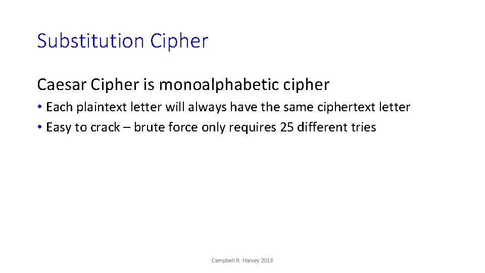 Substitution Cipher Caesar Cipher is monoalphabetic cipher • Each plaintext letter will always have