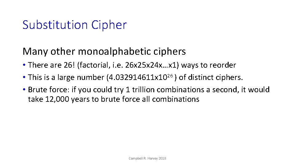 Substitution Cipher Many other monoalphabetic ciphers • There are 26! (factorial, i. e. 26