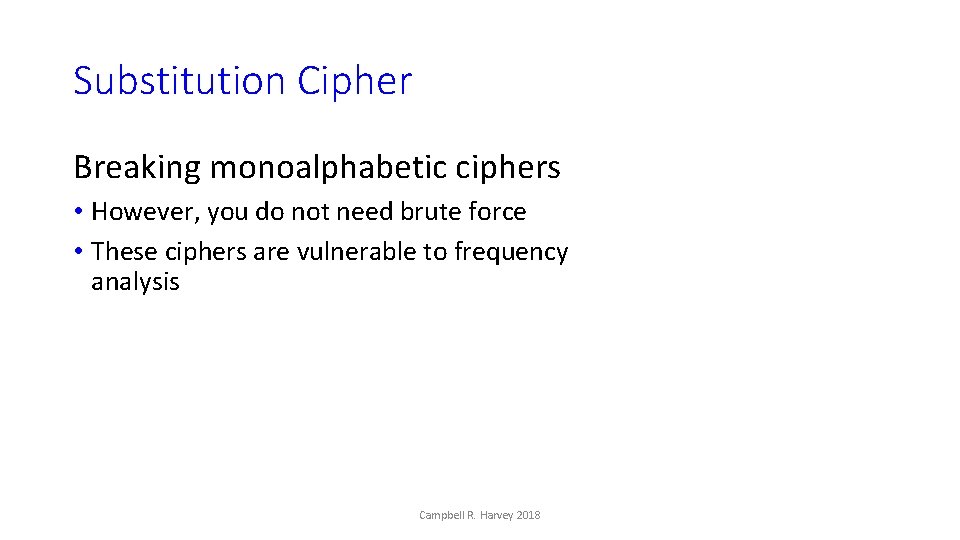 Substitution Cipher Breaking monoalphabetic ciphers • However, you do not need brute force •