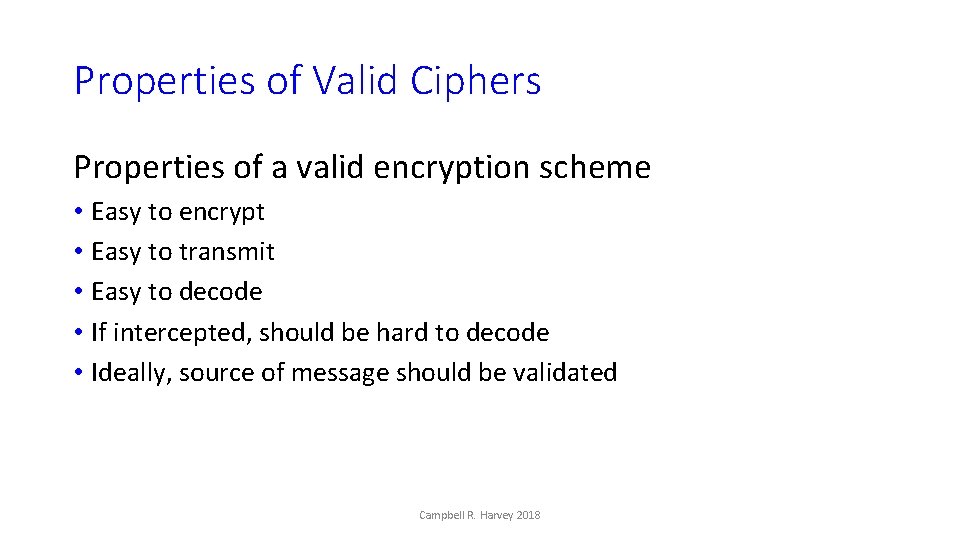 Properties of Valid Ciphers Properties of a valid encryption scheme • Easy to encrypt