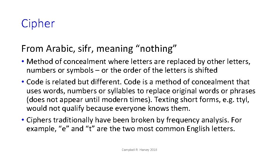 Cipher From Arabic, sifr, meaning “nothing” • Method of concealment where letters are replaced
