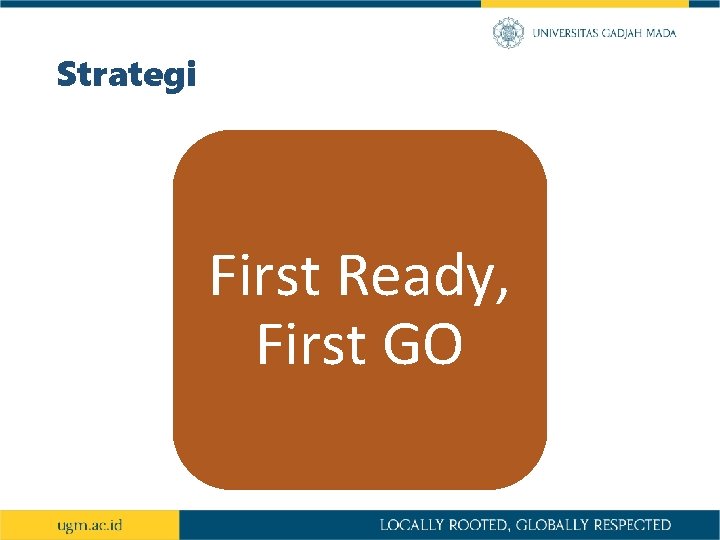 Strategi First Ready, First GO 