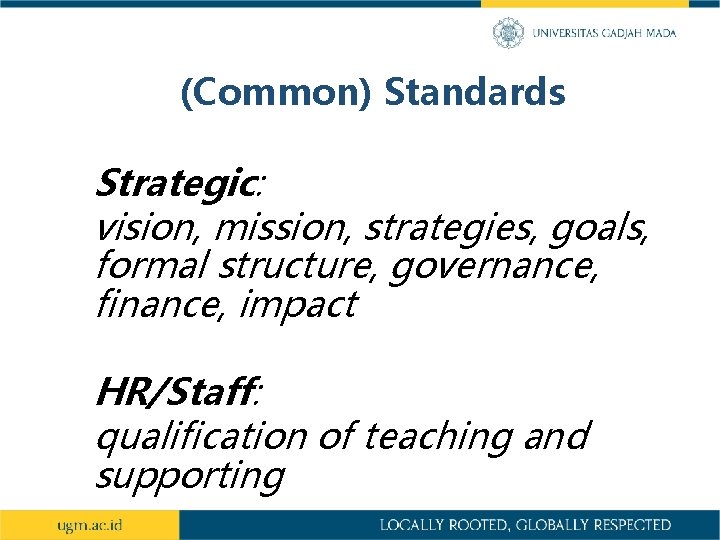 (Common) Standards Strategic: vision, mission, strategies, goals, formal structure, governance, finance, impact HR/Staff: qualification