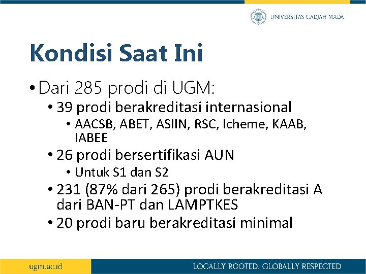 Kondisi Saat Ini • Dari 285 prodi di UGM: • 39 prodi berakreditasi internasional