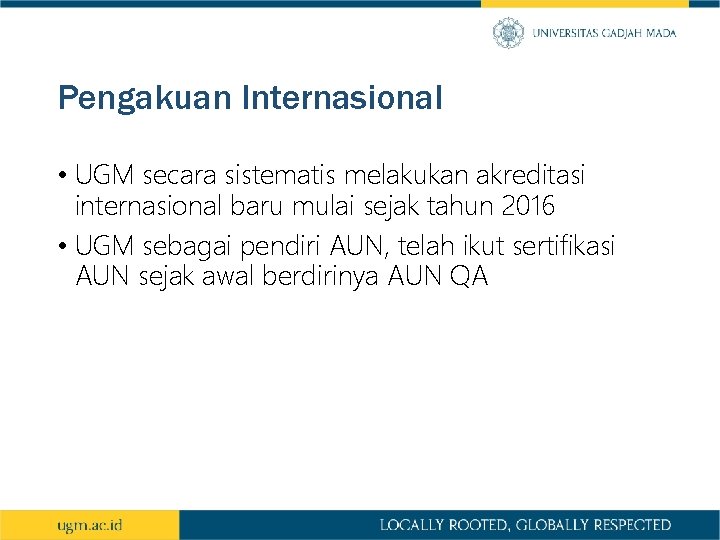 Pengakuan Internasional • UGM secara sistematis melakukan akreditasi internasional baru mulai sejak tahun 2016