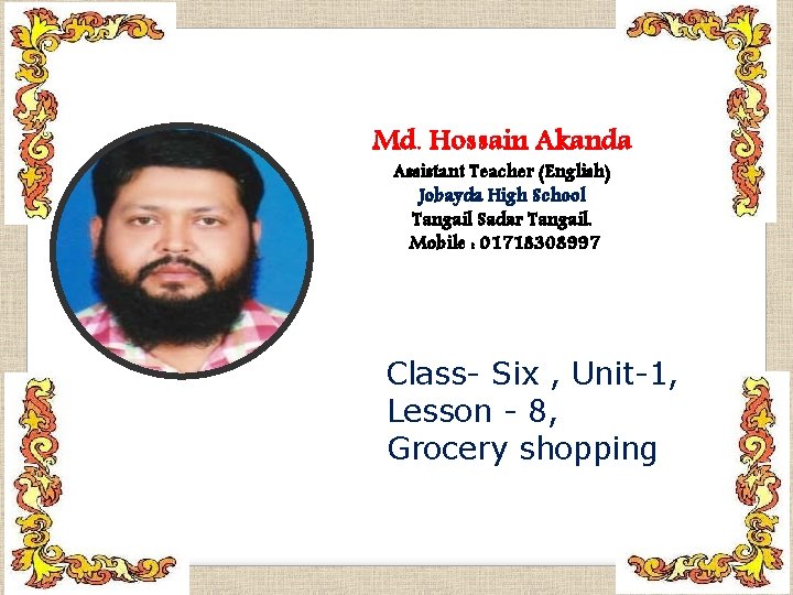 Md. Hossain Akanda Assistant Teacher (English) Jobayda High School Tangail Sadar Tangail. Mobile :